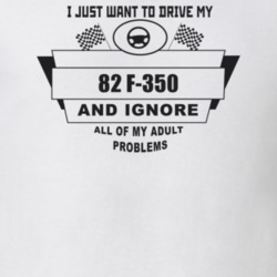 I Just Want To Drive My 1982 F-350 And Ignore All My Adult Problems Fu