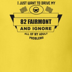 I Just Want To Drive My 1982 Fairmont And Ignore All My Adult Problems