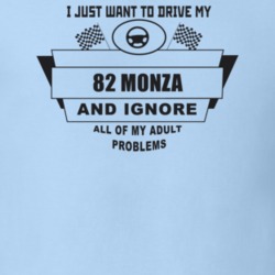I Just Want To Drive My 1982 Monza And Ignore All My Adult Problems Fu