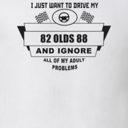 I Just Want To Drive My 1982 Olds 88 And Ignore All My Adult Problems 