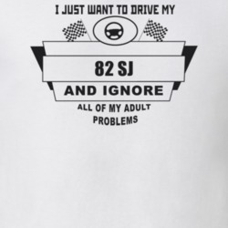 I Just Want To Drive My 1982 Sj And Ignore All My Adult Problems Funny