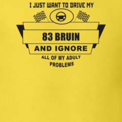I Just Want To Drive My 1983 Bruin And Ignore All My Adult Problems Fu