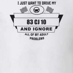 I Just Want To Drive My 1983 Cj 10 And Ignore All My Adult Problems Fu