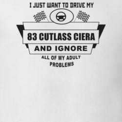 I Just Want To Drive My 1983 Cutlass Ciera And Ignore All My Adult Pro