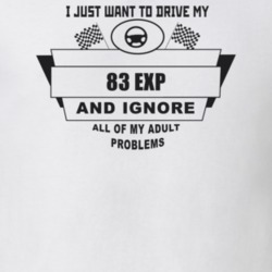 I Just Want To Drive My 1983 Exp And Ignore All My Adult Problems Funn