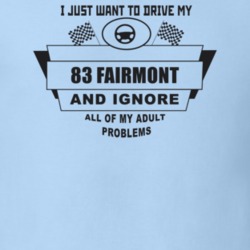 I Just Want To Drive My 1983 Fairmont And Ignore All My Adult Problems