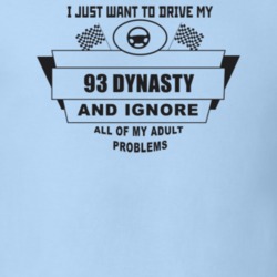 I Just Want To Drive My 1993 Dynasty And Ignore All My Adult Problems 