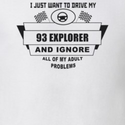 I Just Want To Drive My 1993 Explorer And Ignore All My Adult Problems