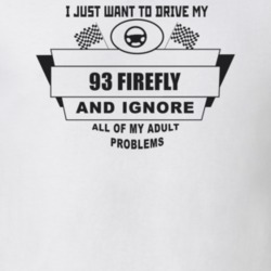 I Just Want To Drive My 1993 Firefly And Ignore All My Adult Problems 