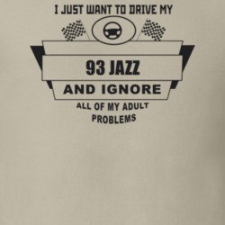 I Just Want To Drive My 1993 Jazz And Ignore All My Adult Problems Fun