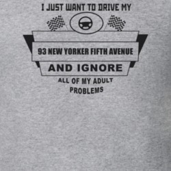 I Just Want To Drive My 1993 New Yorker Fifth Avenue And Ignore All My