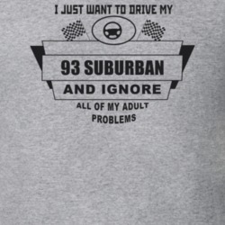 I Just Want To Drive My 1993 Suburban And Ignore All My Adult Problems