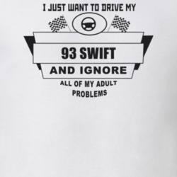 I Just Want To Drive My 1993 Swift And Ignore All My Adult Problems Fu