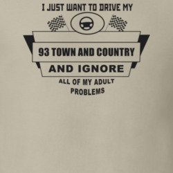 I Just Want To Drive My 1993 Town And Country And Ignore All My Adult 