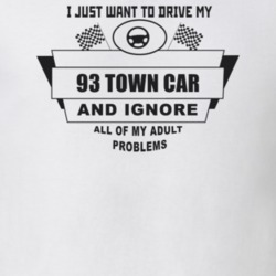 I Just Want To Drive My 1993 Town Car And Ignore All My Adult Problems