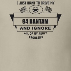 I Just Want To Drive My 1994 Bantam And Ignore All My Adult Problems F