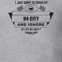 I Just Want To Drive My 1994 City And Ignore All My Adult Problems Fun