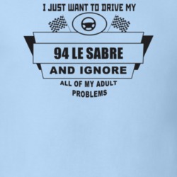 I Just Want To Drive My 1994 Le Sabre And Ignore All My Adult Problems