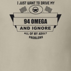 I Just Want To Drive My 1994 Omega And Ignore All My Adult Problems Fu