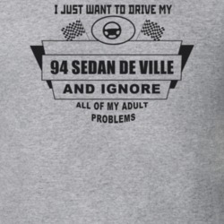 I Just Want To Drive My 1994 Sedan De Ville And Ignore All My Adult Pr