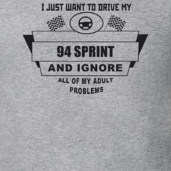 I Just Want To Drive My 1994 Sprint And Ignore All My Adult Problems F
