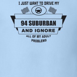 I Just Want To Drive My 1994 Suburban And Ignore All My Adult Problems