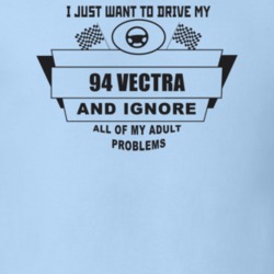 I Just Want To Drive My 1994 Vectra And Ignore All My Adult Problems F
