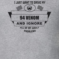 I Just Want To Drive My 1994 Venom And Ignore All My Adult Problems Fu