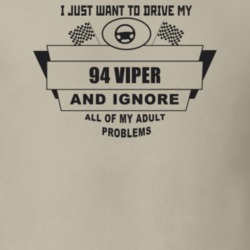 I Just Want To Drive My 1994 Viper And Ignore All My Adult Problems Fu