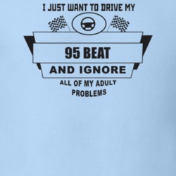 I Just Want To Drive My 1995 Beat And Ignore All My Adult Problems Fun