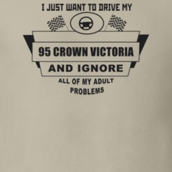 I Just Want To Drive My 1995 Crown Victoria And Ignore All My Adult Pr