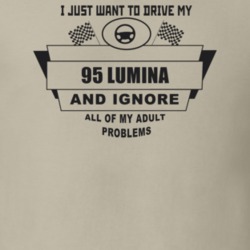 I Just Want To Drive My 1995 Lumina And Ignore All My Adult Problems F