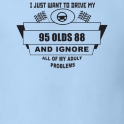 I Just Want To Drive My 1995 Olds 88 And Ignore All My Adult Problems 