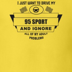 I Just Want To Drive My 1995 Sport And Ignore All My Adult Problems Fu