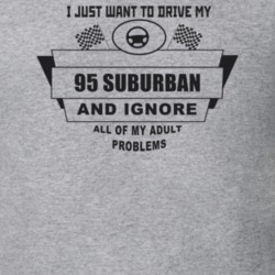 I Just Want To Drive My 1995 Suburban And Ignore All My Adult Problems