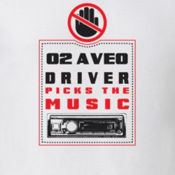 2002 Aveo Driver Picks The Music Funny T Shirt