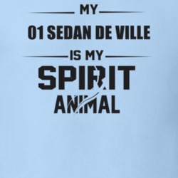 My 2001 Sedan De Ville Is My Spirit Animal Funny T Shirt
