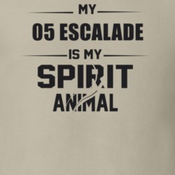 My 2005 Escalade Is My Spirit Animal Funny T Shirt