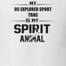 My 2005 Explorer Sport Trac Is My Spirit Animal Funny T Shirt