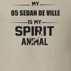 My 2005 Sedan De Ville Is My Spirit Animal Funny T Shirt
