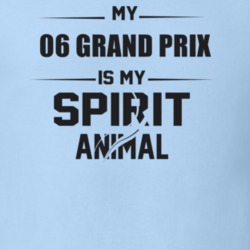 My 2006 Grand Prix Is My Spirit Animal Funny T Shirt
