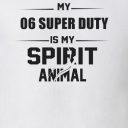 My 2006 Super Duty Is My Spirit Animal Funny T Shirt