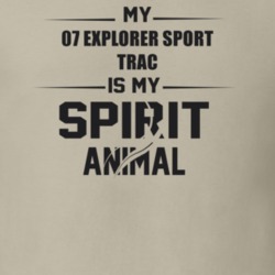 My 2007 Explorer Sport Trac Is My Spirit Animal Funny T Shirt