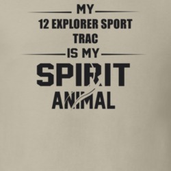My 2012 Explorer Sport Trac Is My Spirit Animal Funny T Shirt