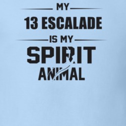 My 2013 Escalade Is My Spirit Animal Funny T Shirt