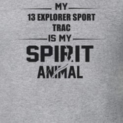 My 2013 Explorer Sport Trac Is My Spirit Animal Funny T Shirt