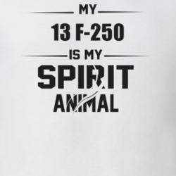 My 2013 F-250 Is My Spirit Animal Funny T Shirt