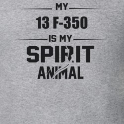 My 2013 F-350 Is My Spirit Animal Funny T Shirt
