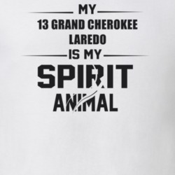 My 2013 Grand Cherokee Laredo Is My Spirit Animal Funny T Shirt