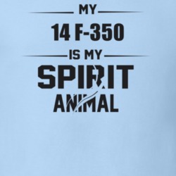 My 2014 F-350 Is My Spirit Animal Funny T Shirt
